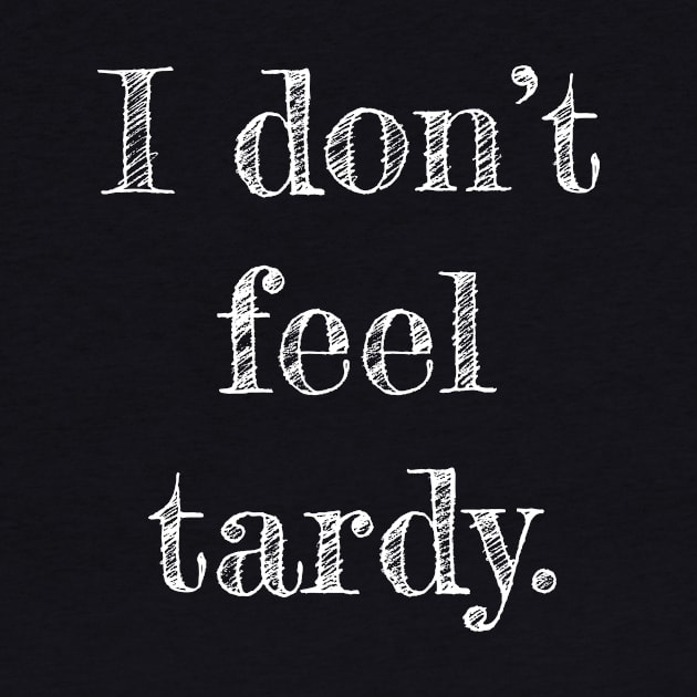 I Don't Feel Tardy by i4ni Studio